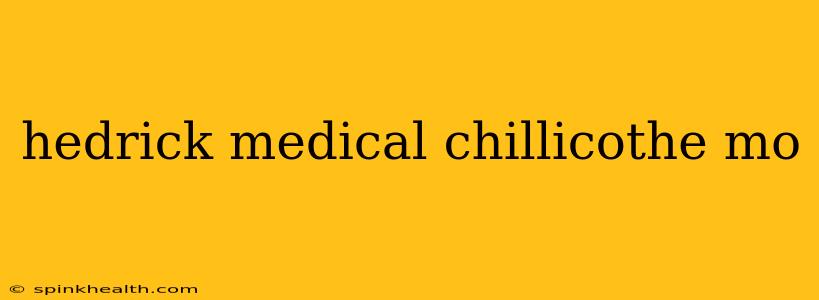 hedrick medical chillicothe mo