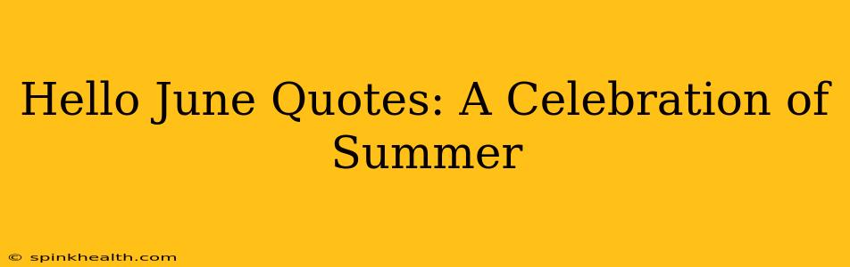 Hello June Quotes: A Celebration of Summer