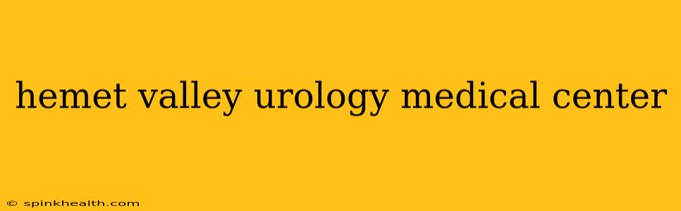 hemet valley urology medical center