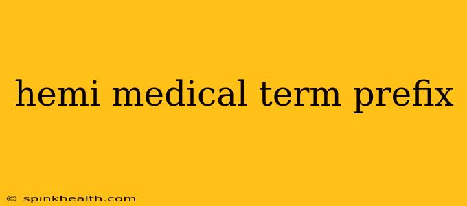 hemi medical term prefix