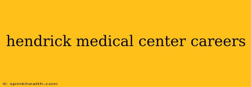 hendrick medical center careers
