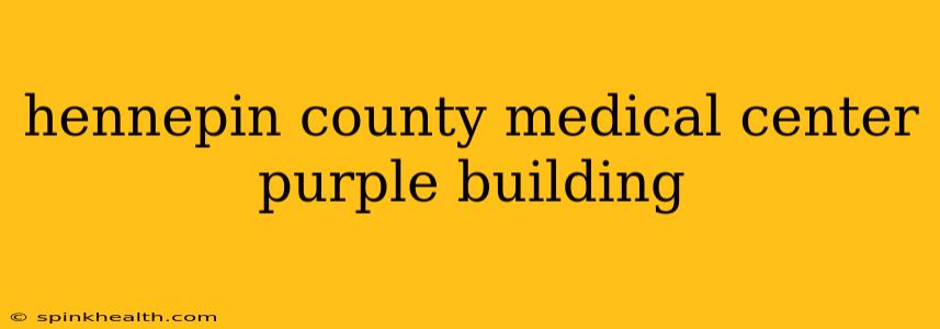 hennepin county medical center purple building