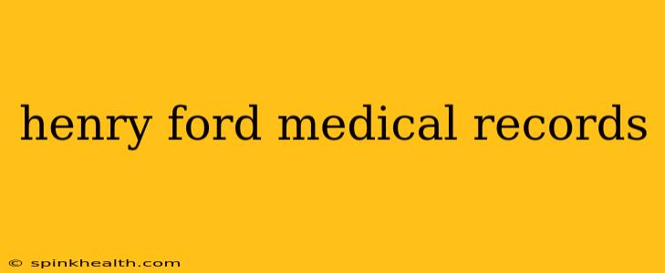 henry ford medical records