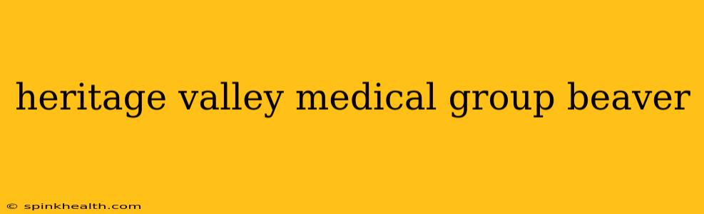 heritage valley medical group beaver