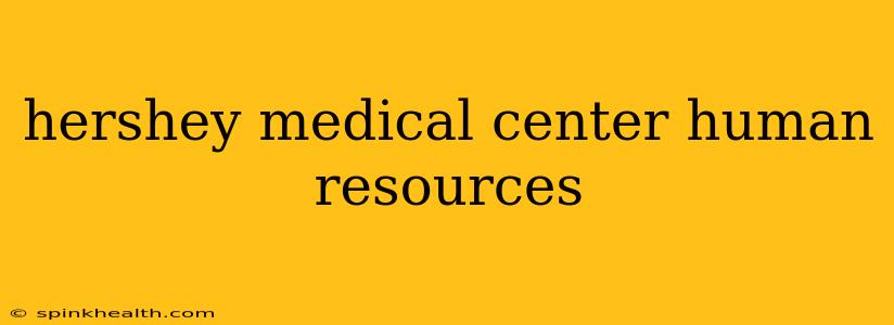 hershey medical center human resources