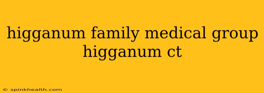 higganum family medical group higganum ct
