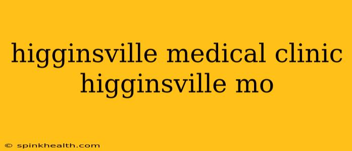 higginsville medical clinic higginsville mo