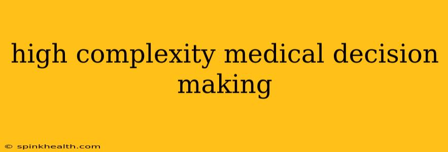 high complexity medical decision making