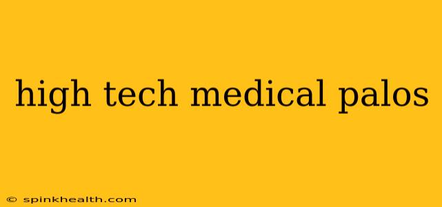 high tech medical palos