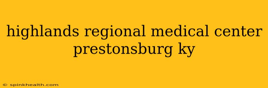 highlands regional medical center prestonsburg ky