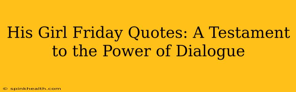 His Girl Friday Quotes: A Testament to the Power of Dialogue