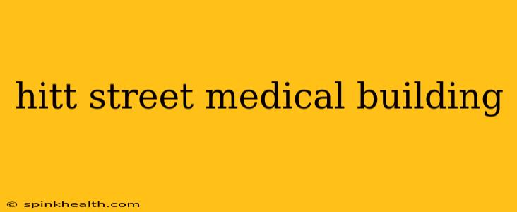 hitt street medical building