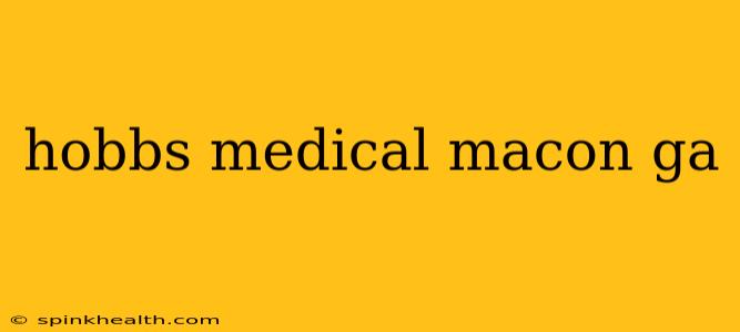 hobbs medical macon ga