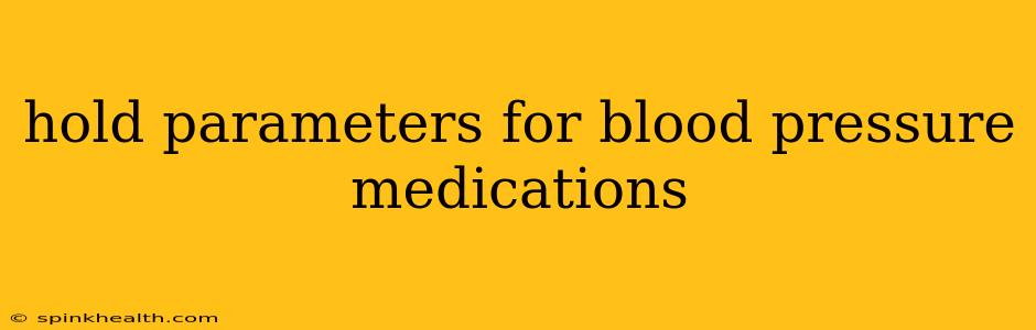 hold parameters for blood pressure medications