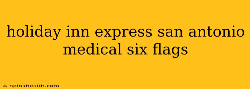 holiday inn express san antonio medical six flags