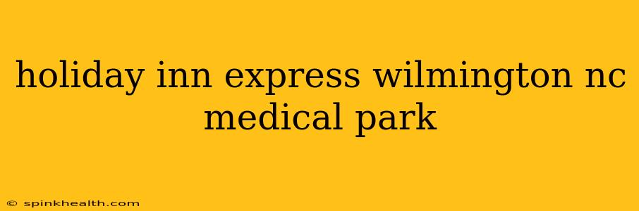 holiday inn express wilmington nc medical park