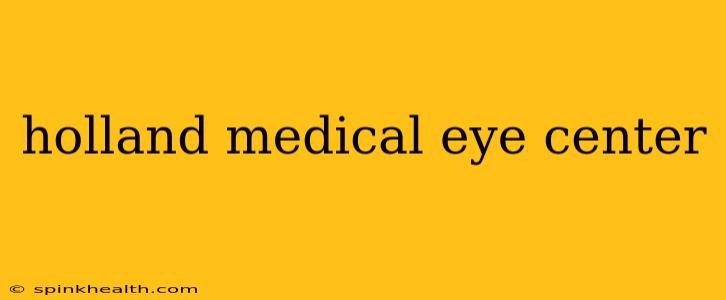 holland medical eye center