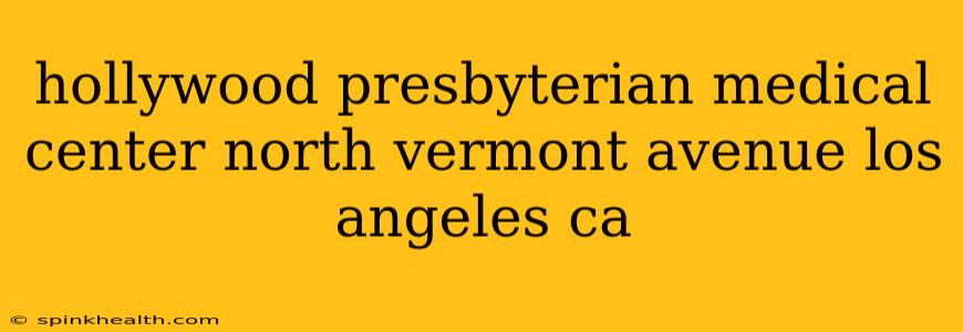 hollywood presbyterian medical center north vermont avenue los angeles ca