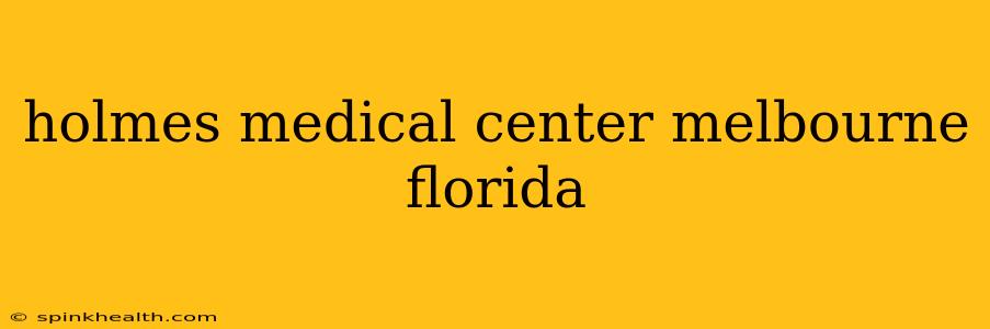 holmes medical center melbourne florida