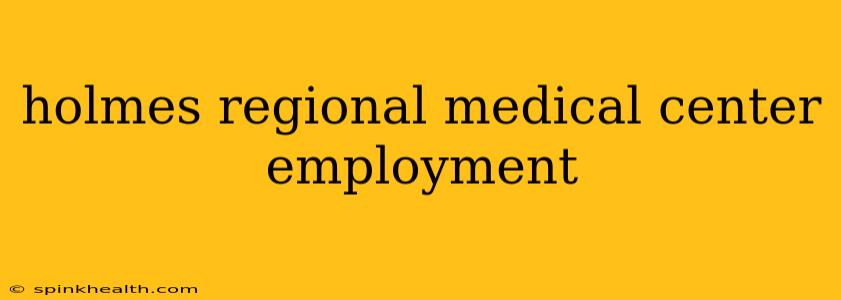 holmes regional medical center employment