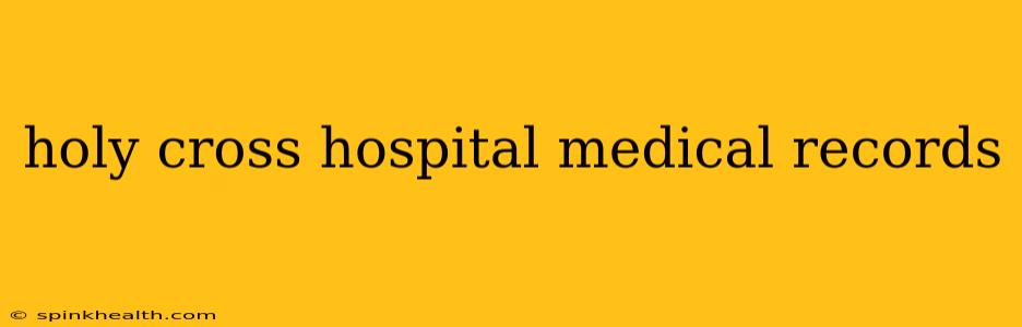 holy cross hospital medical records