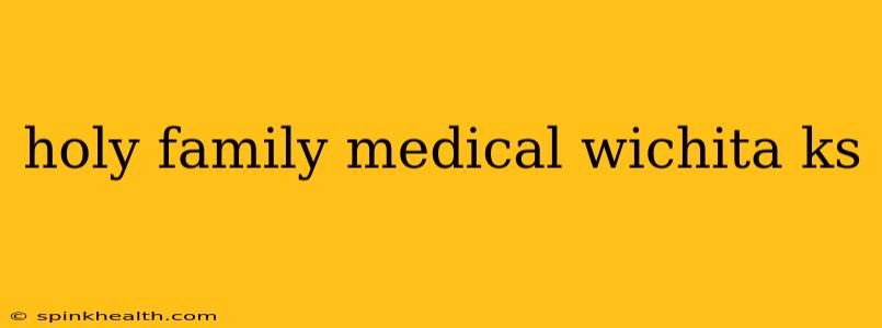 holy family medical wichita ks
