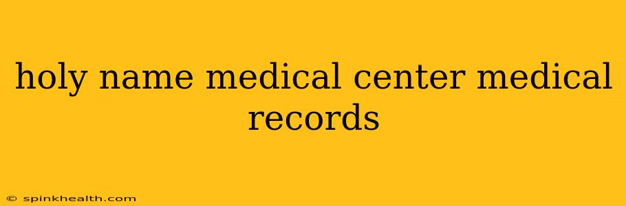 holy name medical center medical records