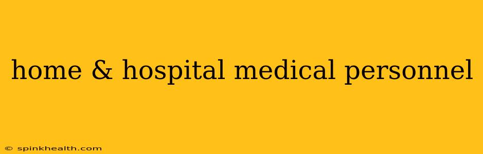 home & hospital medical personnel