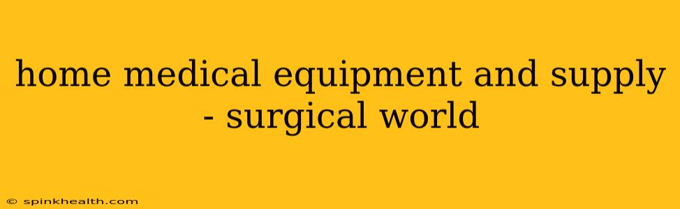 home medical equipment and supply - surgical world