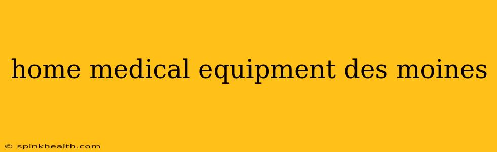 home medical equipment des moines