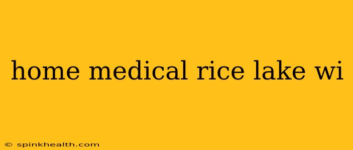 home medical rice lake wi