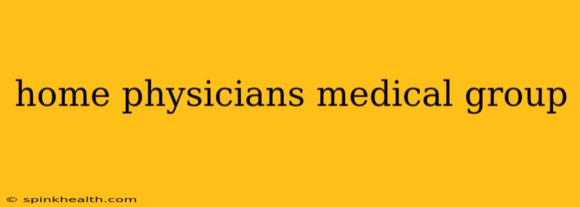home physicians medical group