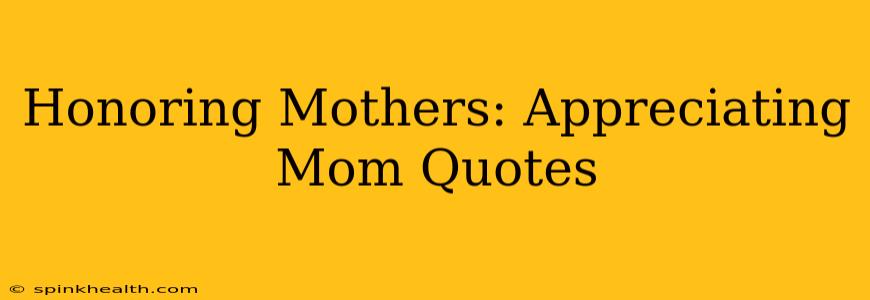 Honoring Mothers: Appreciating Mom Quotes