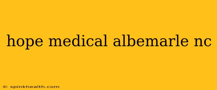 hope medical albemarle nc