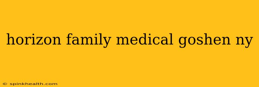 horizon family medical goshen ny