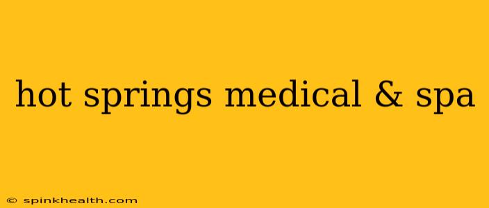 hot springs medical & spa