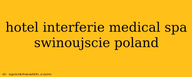hotel interferie medical spa swinoujscie poland