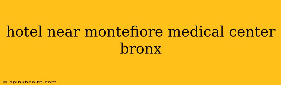 hotel near montefiore medical center bronx