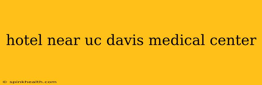 hotel near uc davis medical center