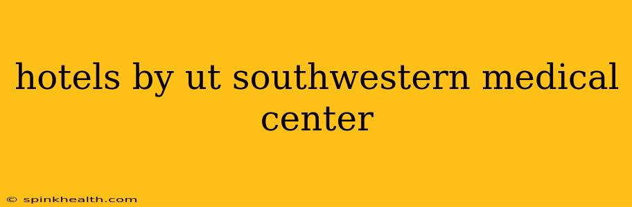 hotels by ut southwestern medical center