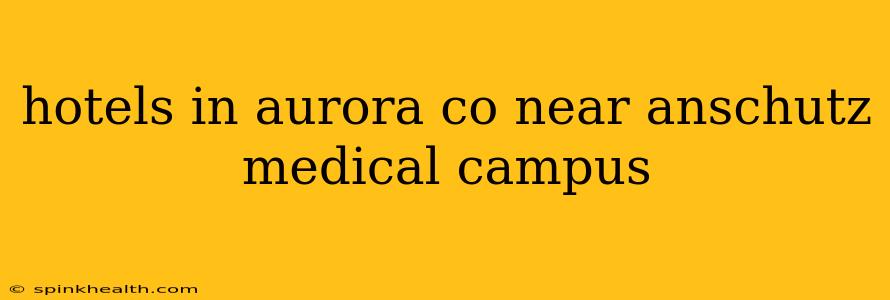 hotels in aurora co near anschutz medical campus