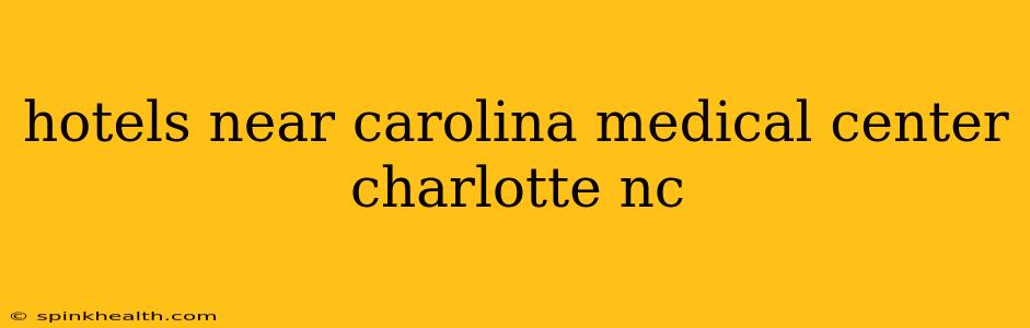 hotels near carolina medical center charlotte nc