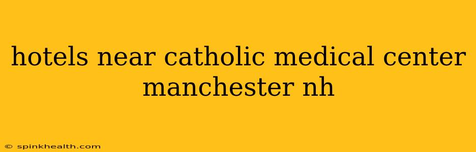hotels near catholic medical center manchester nh