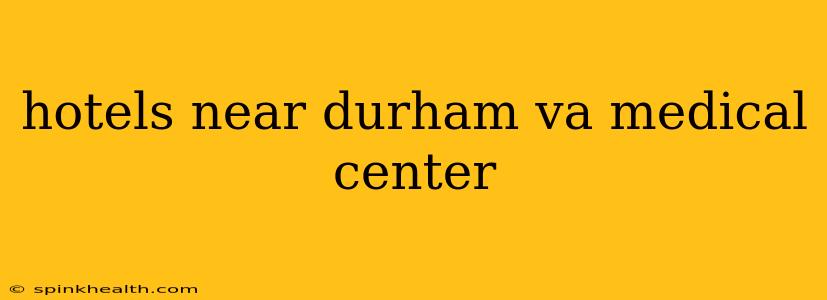 hotels near durham va medical center