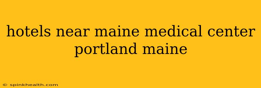 hotels near maine medical center portland maine