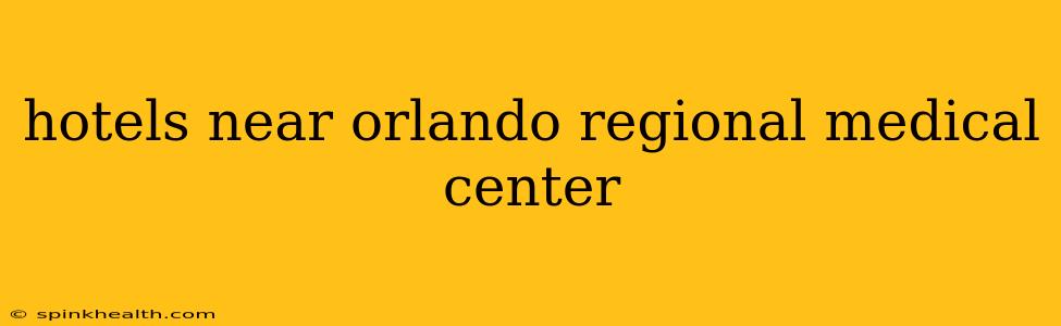 hotels near orlando regional medical center