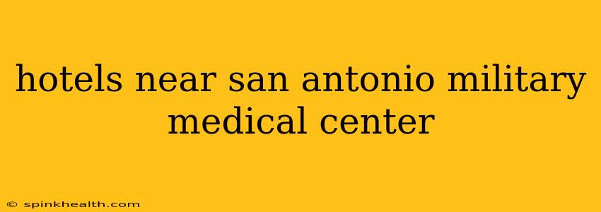 hotels near san antonio military medical center
