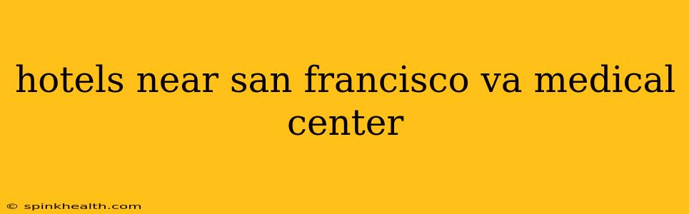 hotels near san francisco va medical center