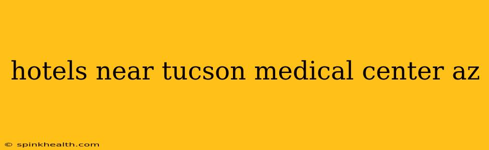 hotels near tucson medical center az