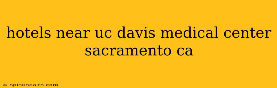 hotels near uc davis medical center sacramento ca